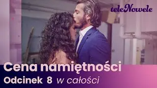 Cena Namiętności | Odcinek 8 | Cały odcinek po polsku