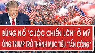 Bùng nổ “cuộc chiến lớn” ở Mỹ, ông Trump trở thành mục tiêu “tấn công”