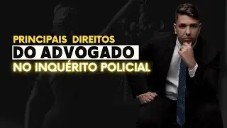 Direitos do advogado no inquérito policial