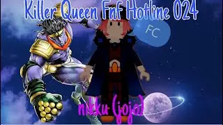 HOTLINE 024 FNF KILLER QUEEN FC :D
