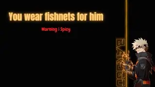 You wear fishnets for him - Bakugou katsuki x listener