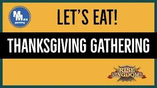 Rise of Kingdoms: Thanksgiving Gathering |  rise of kingdoms kvk