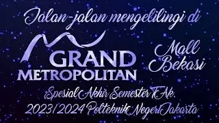 Jalan-jalan Mengelilingi Grand Metropolitan Mall Bekasi Spesial Akhir Semester TA 2023/2024 PNJ