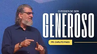 O PODER DA GENEROSIDADE - PR CARLITO PAES