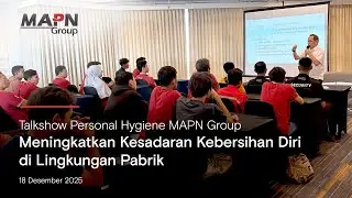 Talkshow Personal Hygiene MAPN Group, Meningkatkan Kesadaran Kebersihan diri di Lingkungan Pabrik
