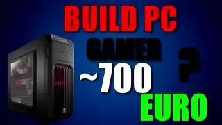 Un PC Gamer a 700 Euro ?? Possible ! [BUILD PC GAMER] [FR]
