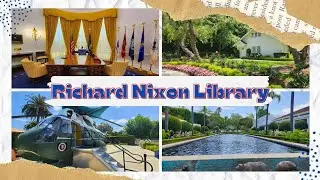 Uncovering History: Exploring The Richard Nixon Library & Museum in Yorba Linda, CA.