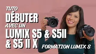 TUTO DÉBUTER avec un LUMIX S5 & LUMIX S5II & LUMIX S5 II X + Formation Lumix S !