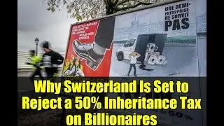 Why Switzerland Is Set to Reject a 50% Inheritance Tax on Billionaires
