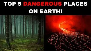 Top 5 Most Dangerous Places in Nature!