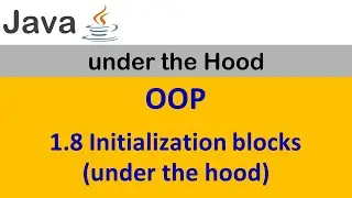 1.8. Initialization blocks (under the hood)