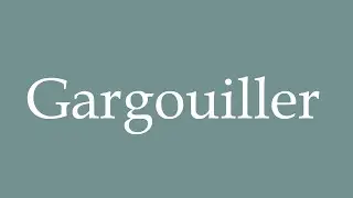 How to Pronounce ''Gargouiller'' (Gargle) Correctly in French