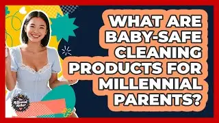 What Are Baby-safe Cleaning Products For Millennial Parents? - The Millennial Mother