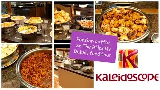 Persian buffet tour review, kaleidoscope at Atlantis Dubai