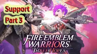Fire Emblem Warriors Three Hopes - Support Part 3