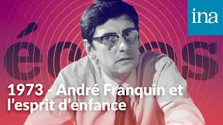 1973 - Andr&eacute; Franquin et l'esprit d'enfance