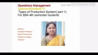LECTURE-6-OPERATIONS MANAGEMENT (MODULE-1) TYPES OF PRODUCTION SYSTEM( PART-1) - BBA SEM 4