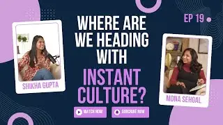 Ep19: Instant Food, Instant Dating, Instant EVERYTHING... Why so?| What the Gap ft. Shikha & Mona