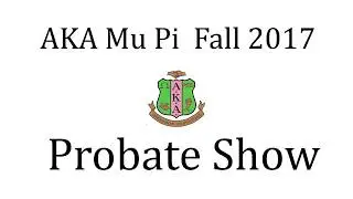 AKA Mu Pi  Fall 2017 Probate Show