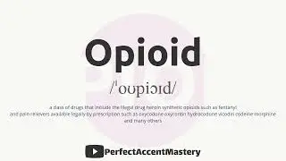 How to Pronounce OPIOID | IPL | Definition | Perfect Accent Mastery