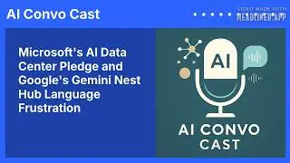 Microsoft's AI Data Center Pledge and Google's Gemini Nest Hub Language Frustration | AI Convo Cast
