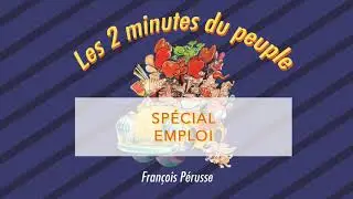 Les 2 minutes du peuple – Spécial Emploi – François Pérusse (QUÉBEC)