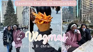 This Is Your Sign to Romanticize Winter | Philly Christmas Village | Vlogmas Day 8