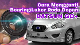 Cara Mengganti Bearing/Laher Roda Depan Datsun Go+
