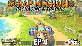 Scrap Mechanic Survival EP4 (Packaging & Trading)