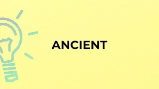 What is the meaning of the word ANCIENT?