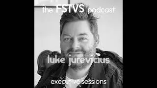 FSTVS - The Executive Sessions - Luke Jurevicius