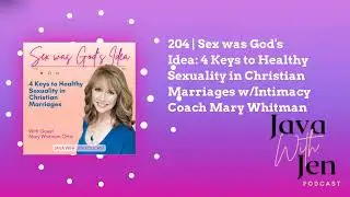 204 | Sex was God's Idea: 4 Keys to Healthy Sexuality in Christian Marriages w/Intimacy Coach...