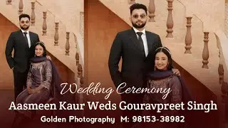 Aasmeen Kaur Weds Gouravpreet Singh | Wedding Ceremony | Golden Photography  M: 98153-38982