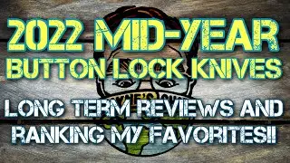 2022 Mid-Year Button Lock Long Term Reviews and Ranking My Favorites!! Some AMAZING EDC Knives!!!