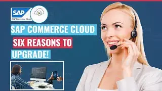 SAP COMMERCE CLOUD - SIX REASONS TO UPGRADE