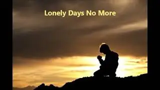 Lonely Days No More