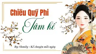 [FULL] CHI&Ecirc;U QU&Yacute; PHI T&Acirc;M KẾ &ndash; Truyện Cổ Đại Trọng Sinh Cung Đấu Cực Hay | Audio Ng&ocirc;n T&igrave;nh Ho&agrave;n Th&agrave;nh