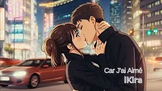 iKira - car j&rsquo;ai aim&eacute; 🍷 Elegant French Lounge & Deep Chillout