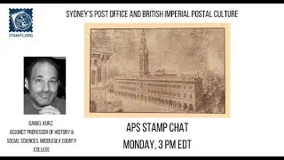 APS Stamp Chat: Sydney's Post Office and British Imperial Postal Culture-Professor Daniel Kurz