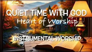 Quiet time with God Vol. 4 | Heart of Worship |  2 Hr nonstop  Instrumental worship with Bible Verse