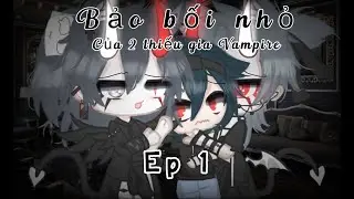 #Phim: Bảo bối nhỏ của 2 thiếu gia Vampire / ep 1/ Gacha Clud/ by me /ko xem chùa