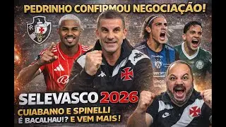 PEDRINHO BATE O MARTELO! SELEVASCO 2026 COMEÇA TOMAR FORMA: SPINELLI, CUIABANO E VEM MUITO + POR AÍ!