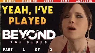 Beyond: Two Souls | Analysis and Discussion (Pt. 1 of 2)