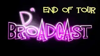 D'Broadcast End of Tour