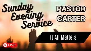 Sunday Evening  Service - Pastor Carter 