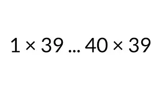 Multiplication Table times 39, from 1 x 39 to 40 x 39, in order, silent
