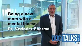 Being a new mom with a mental illness w/ Dr. Verinder Sharma