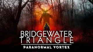 Bridgewater Triangle: Paranormal Vortex (2022) [Documentary] 👹 A Paranormal Hotspot Like No Other