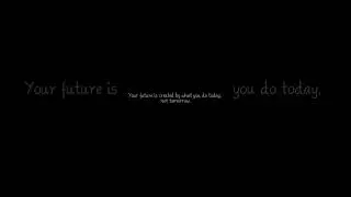 Your future is created by what you do today, not tomorrow.
