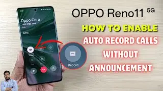 Oppo Reno11 5G & Reno11 Pro 5G : Record All Calls Automatically Without Announcement